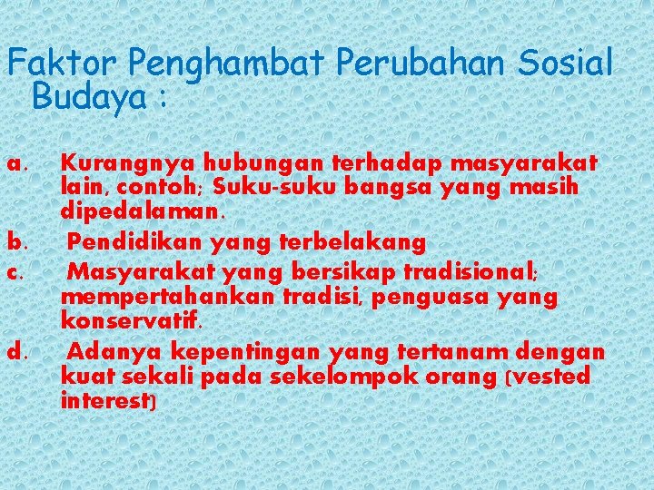 Faktor Penghambat Perubahan Sosial Budaya : a. b. c. d. Kurangnya hubungan terhadap masyarakat