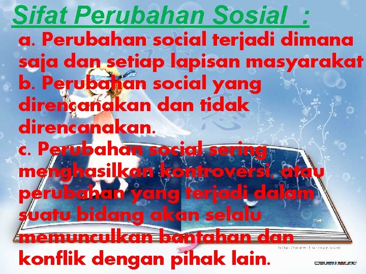 Sifat Perubahan Sosial : a. Perubahan social terjadi dimana saja dan setiap lapisan masyarakat