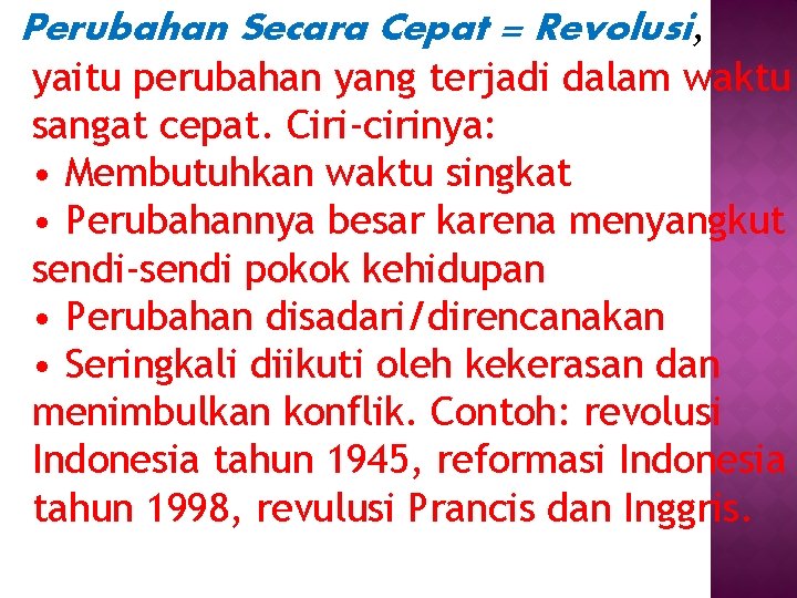 Perubahan Secara Cepat = Revolusi, yaitu perubahan yang terjadi dalam waktu sangat cepat. Ciri-cirinya: