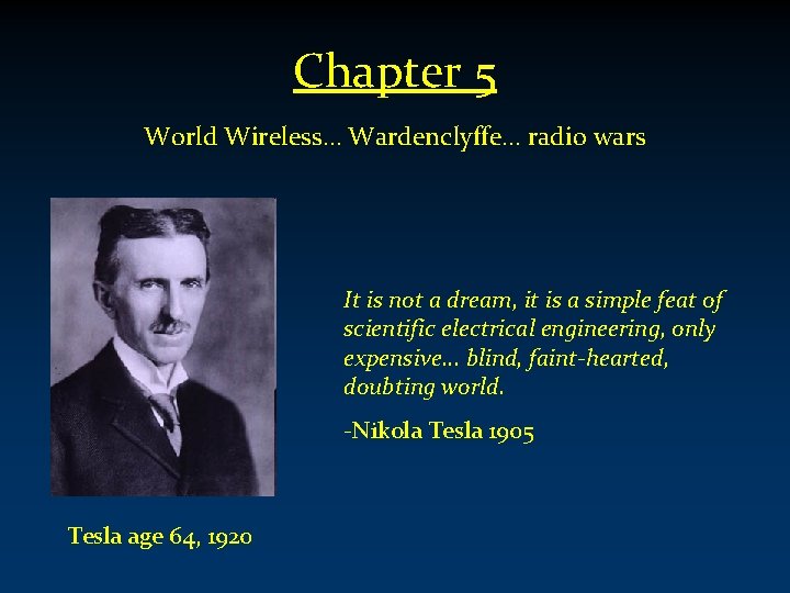 Chapter 5 World Wireless… Wardenclyffe… radio wars It is not a dream, it is