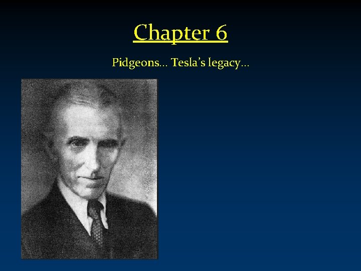 Chapter 6 Pidgeons… Tesla’s legacy… 