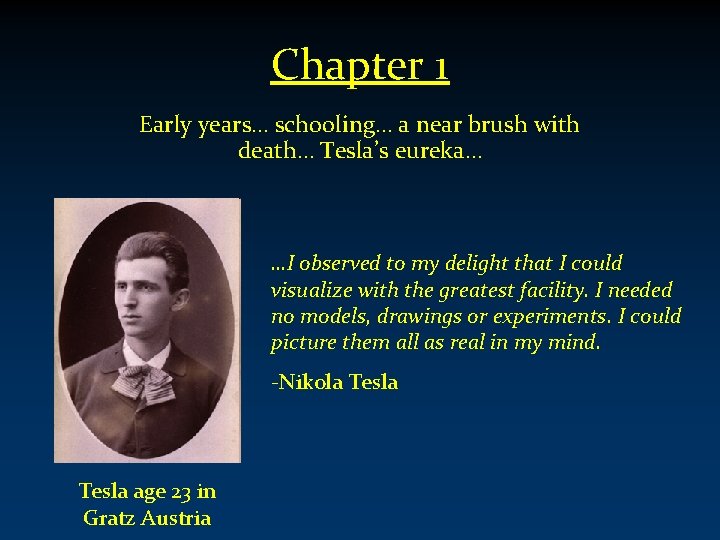 Chapter 1 Early years… schooling… a near brush with death… Tesla’s eureka… …I observed