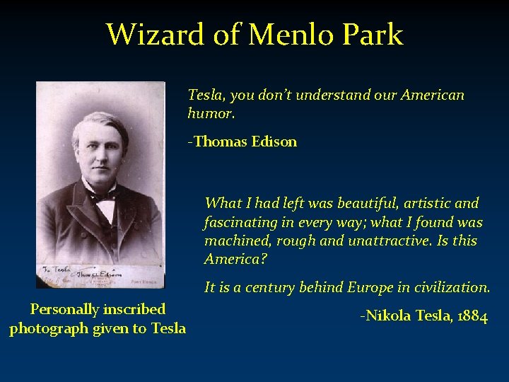 Wizard of Menlo Park Tesla, you don’t understand our American humor. -Thomas Edison What