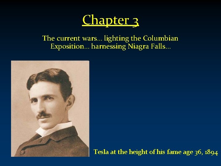 Chapter 3 The current wars… lighting the Columbian Exposition… harnessing Niagra Falls… Tesla at
