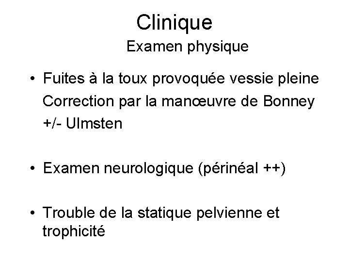 Clinique Examen physique • Fuites à la toux provoquée vessie pleine Correction par la