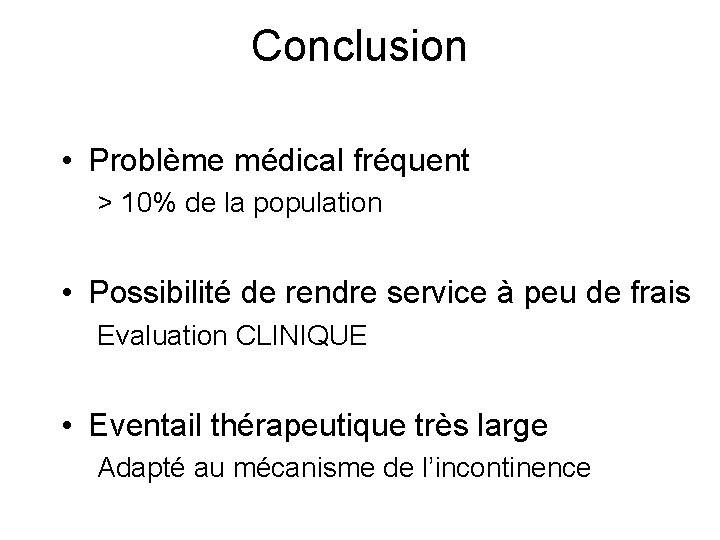 Conclusion • Problème médical fréquent > 10% de la population • Possibilité de rendre