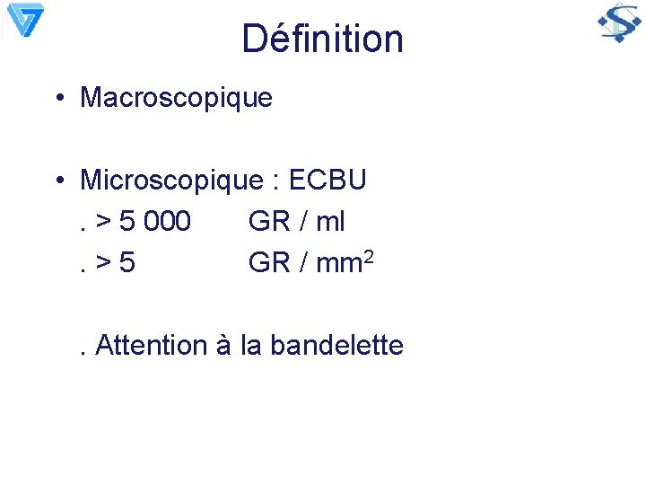 Définition • Macroscopique • Microscopique : ECBU. > 5 000 GR / ml. >