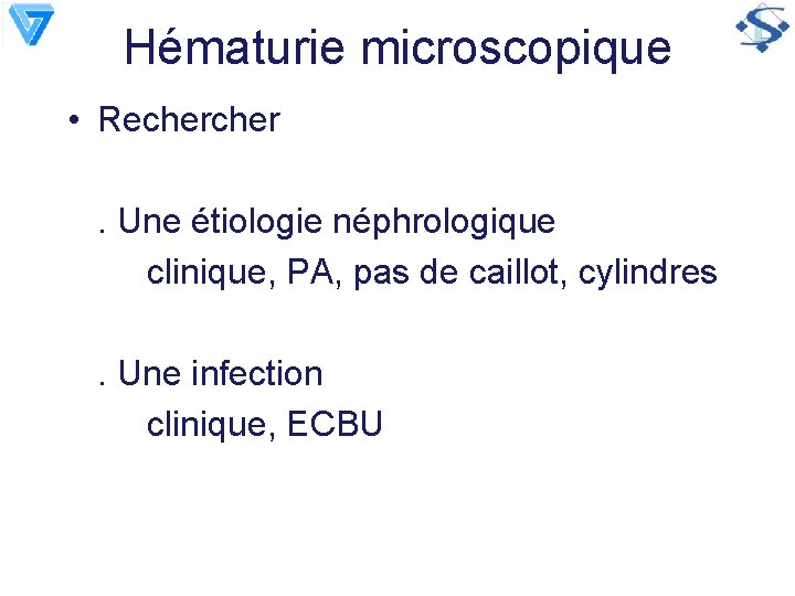 Hématurie microscopique • Recher . Une étiologie néphrologique clinique, PA, pas de caillot, cylindres.