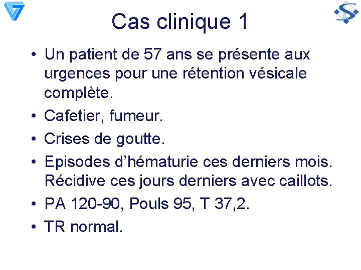 Cas clinique 1 • Un patient de 57 ans se présente aux urgences pour