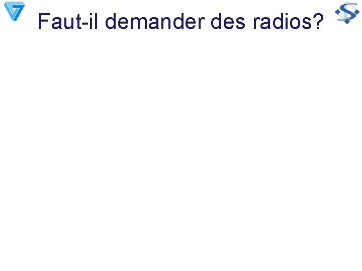 Faut-il demander des radios? 