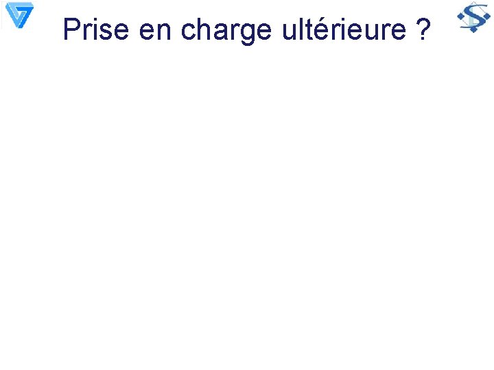 Prise en charge ultérieure ? 