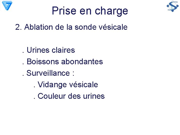 Prise en charge 2. Ablation de la sonde vésicale. Urines claires. Boissons abondantes. Surveillance
