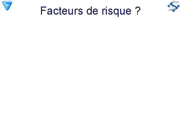 Facteurs de risque ? 