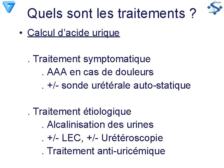 Quels sont les traitements ? • Calcul d’acide urique. Traitement symptomatique . AAA en
