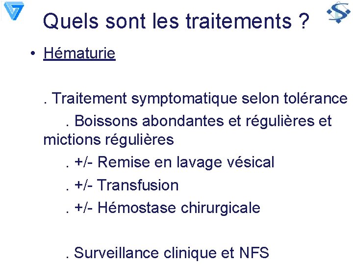 Quels sont les traitements ? • Hématurie. Traitement symptomatique selon tolérance. Boissons abondantes et