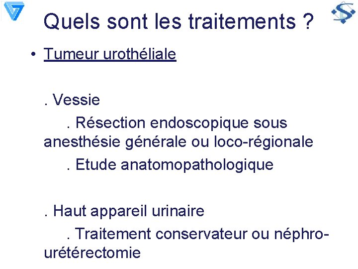 Quels sont les traitements ? • Tumeur urothéliale. Vessie. Résection endoscopique sous anesthésie générale