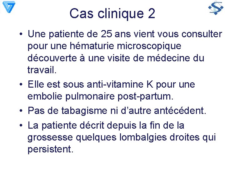 Cas clinique 2 • Une patiente de 25 ans vient vous consulter pour une