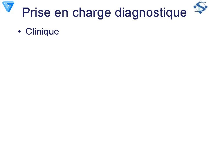 Prise en charge diagnostique • Clinique 