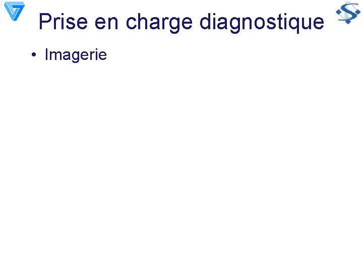 Prise en charge diagnostique • Imagerie 