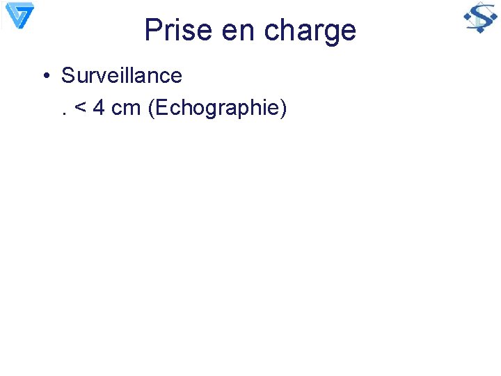Prise en charge • Surveillance. < 4 cm (Echographie) 