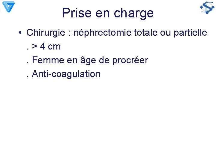 Prise en charge • Chirurgie : néphrectomie totale ou partielle. > 4 cm. Femme