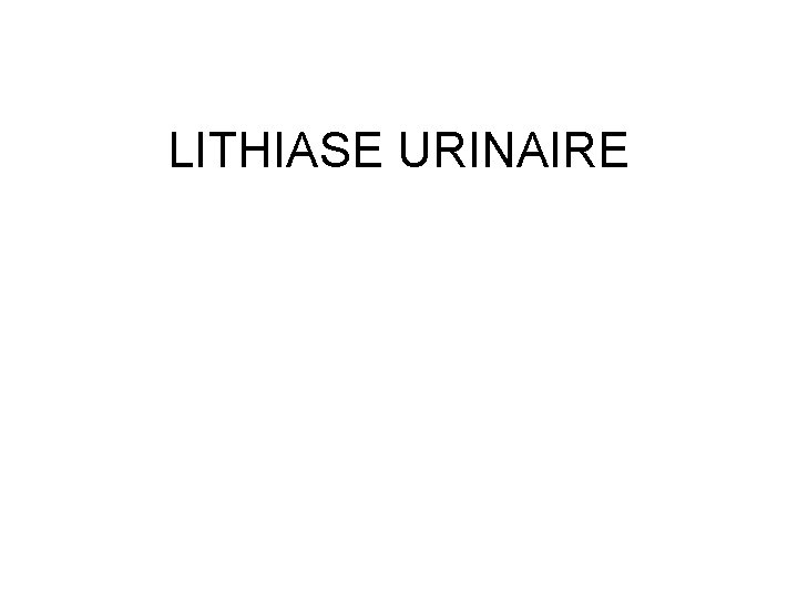 LITHIASE URINAIRE 