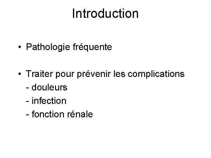 Introduction • Pathologie fréquente • Traiter pour prévenir les complications - douleurs - infection