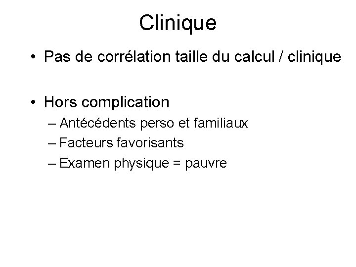 Clinique • Pas de corrélation taille du calcul / clinique • Hors complication –