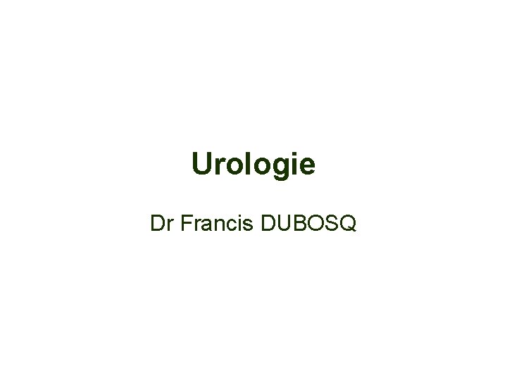 Urologie Dr Francis DUBOSQ 