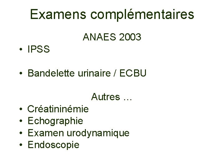 Examens complémentaires ANAES 2003 • IPSS • Bandelette urinaire / ECBU Autres … •