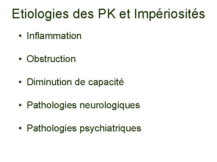Etiologies des PK et Impériosités • Inflammation • Obstruction • Diminution de capacité •
