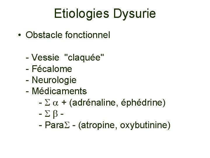 Etiologies Dysurie • Obstacle fonctionnel - Vessie "claquée" - Fécalome - Neurologie - Médicaments
