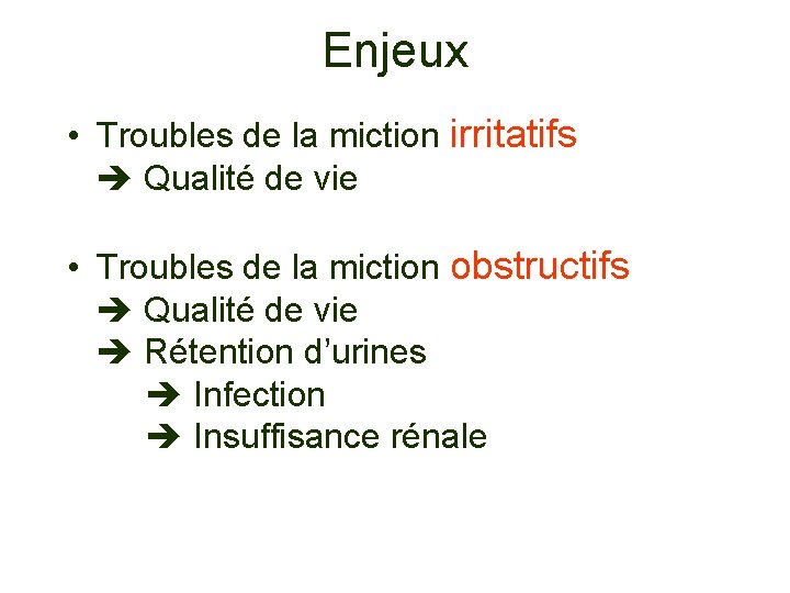 Enjeux • Troubles de la miction irritatifs Qualité de vie • Troubles de la