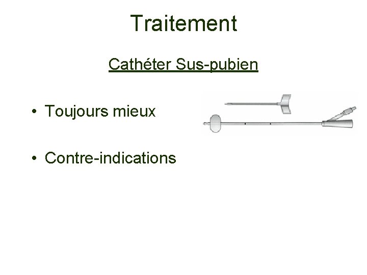Traitement Cathéter Sus-pubien • Toujours mieux • Contre-indications 
