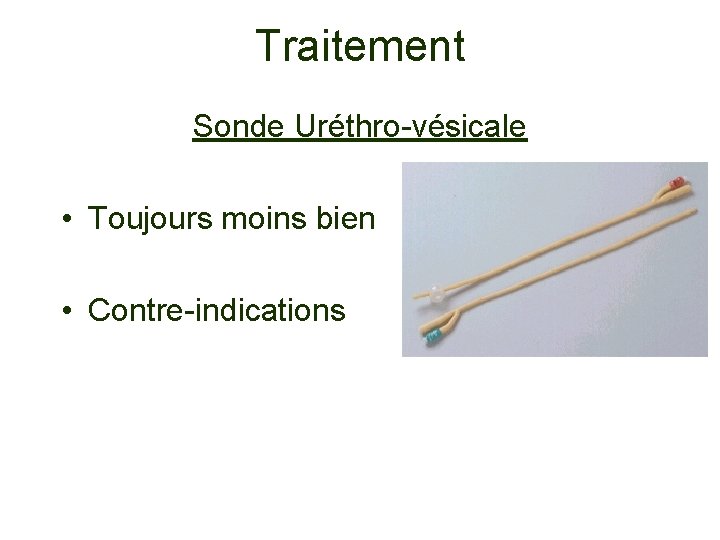Traitement Sonde Uréthro-vésicale • Toujours moins bien • Contre-indications 