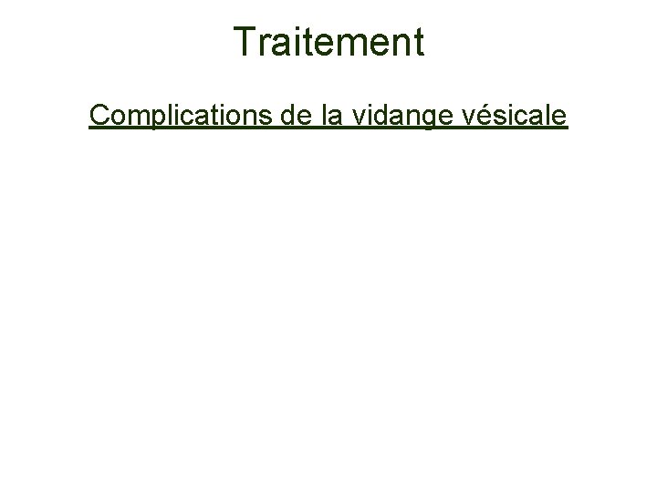 Traitement Complications de la vidange vésicale 