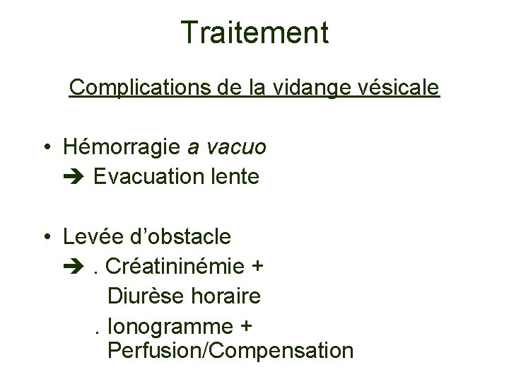 Traitement Complications de la vidange vésicale • Hémorragie a vacuo Evacuation lente • Levée