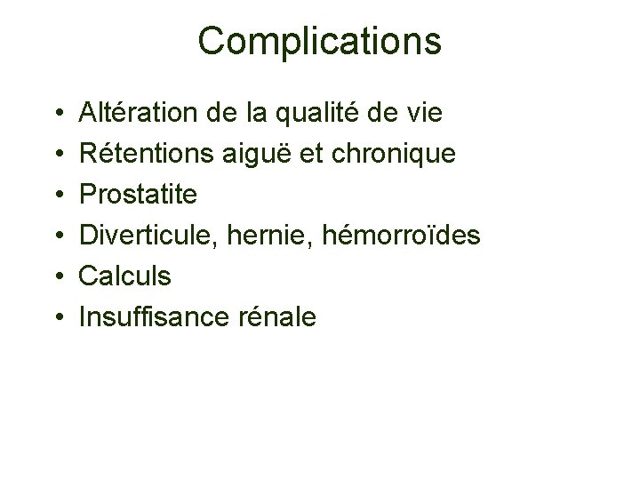 Complications • • • Altération de la qualité de vie Rétentions aiguë et chronique