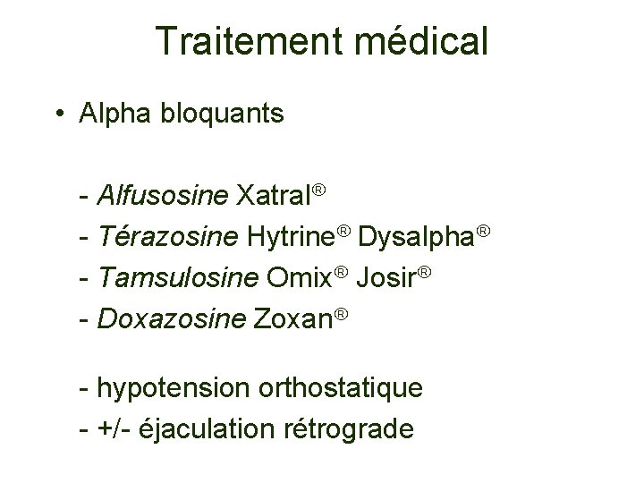 Traitement médical • Alpha bloquants - Alfusosine Xatral - Térazosine Hytrine Dysalpha - Tamsulosine