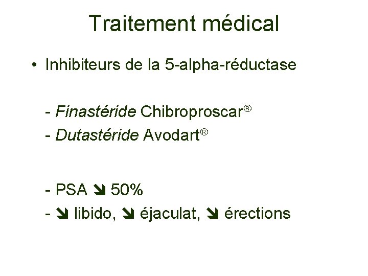Traitement médical • Inhibiteurs de la 5 -alpha-réductase - Finastéride Chibroproscar - Dutastéride Avodart