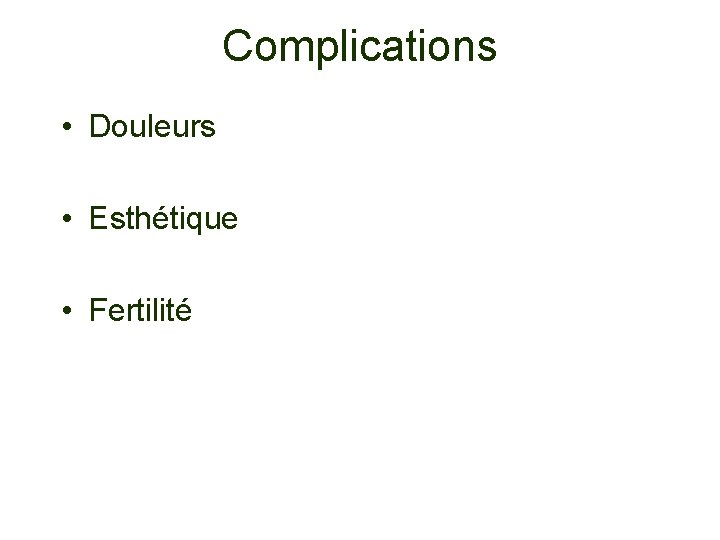 Complications • Douleurs • Esthétique • Fertilité 