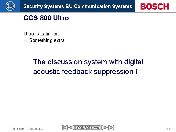 Security Systems BU Communication Systems CCS 800 Ultro is Latin for: è Something extra