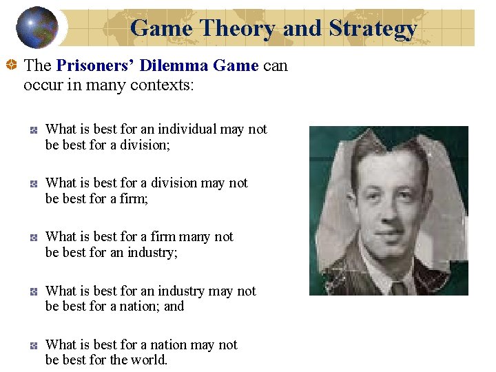 Game Theory and Strategy The Prisoners’ Dilemma Game can occur in many contexts: What