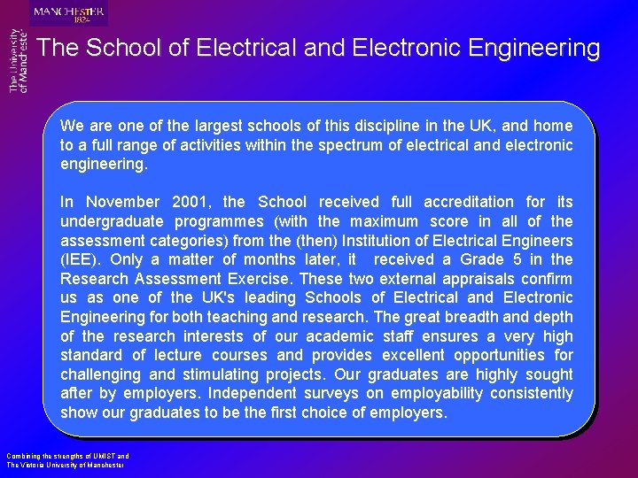The School of Electrical and Electronic Engineering We are one of the largest schools