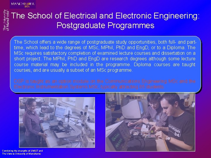 The School of Electrical and Electronic Engineering: Postgraduate Programmes The School offers a wide