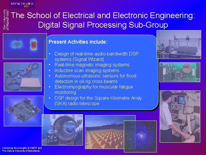 The School of Electrical and Electronic Engineering: Digital Signal Processing Sub-Group Present Activities include: