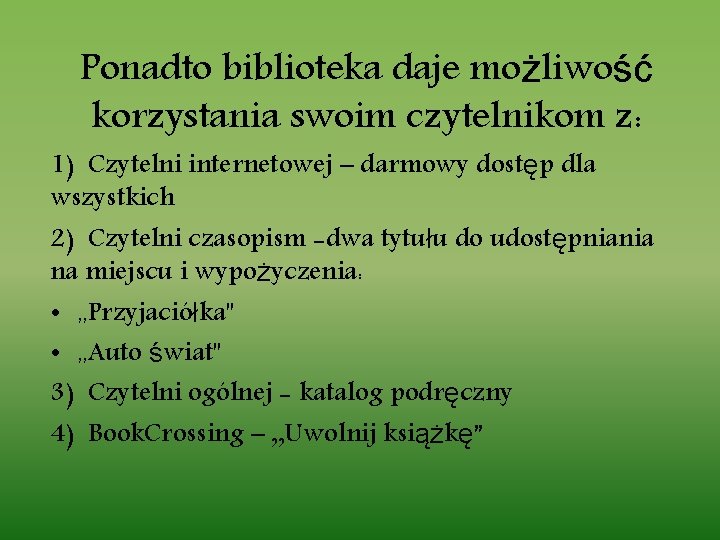Ponadto biblioteka daje możliwość korzystania swoim czytelnikom z: 1) Czytelni internetowej – darmowy dostęp