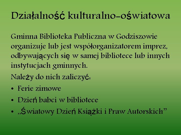 Działalność kulturalno-oświatowa Gminna Biblioteka Publiczna w Godziszowie organizuje lub jest współorganizatorem imprez, odbywających się