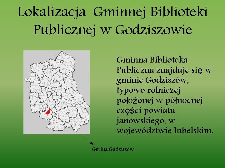 Lokalizacja Gminnej Biblioteki Publicznej w Godziszowie Gminna Biblioteka Publiczna znajduje się w gminie Godziszów,