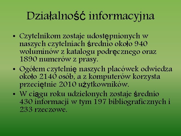 Działalność informacyjna • Czytelnikom zostaje udostępnionych w naszych czytelniach średnio około 940 woluminów z